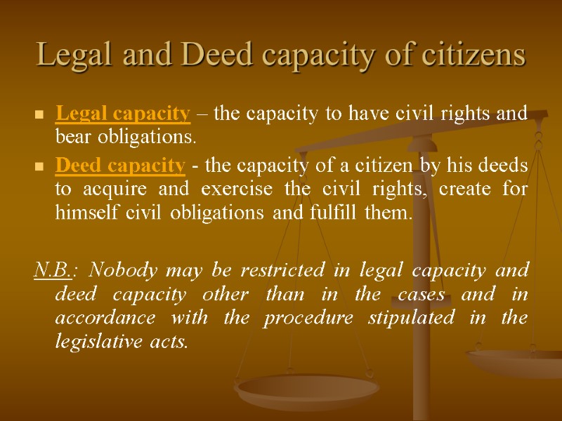 Legal and Deed capacity of citizens Legal capacity – the capacity to have civil
